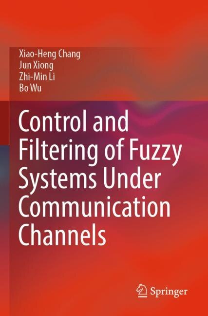 Front cover_Control and Filtering of Fuzzy Systems Under Communication Channels