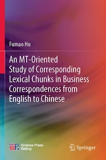Front cover_An MT-Oriented Study of Corresponding Lexical Chunks in Business Correspondences from English to Chinese