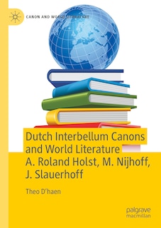 Front cover_Dutch Interbellum Canons and World Literature A. Roland Holst, M. Nijhoff, J. Slauerhoff