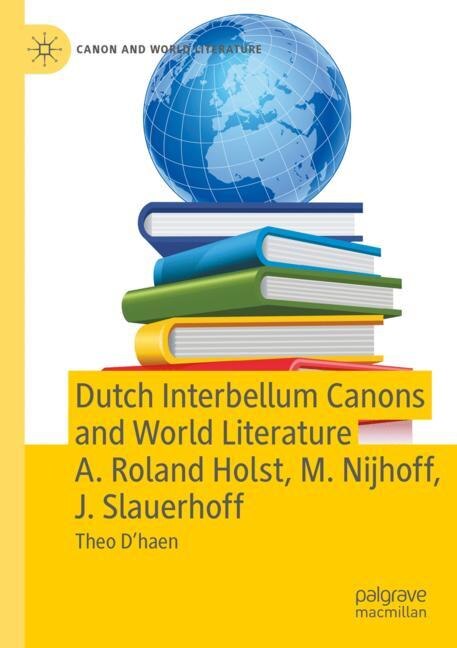 Front cover_Dutch Interbellum Canons and World Literature A. Roland Holst, M. Nijhoff, J. Slauerhoff