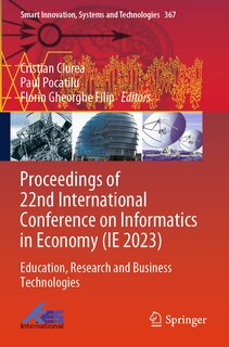 Proceedings of 22nd International Conference on Informatics in Economy (IE 2023): Education, Research and Business Technologies