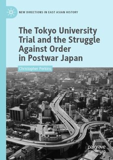 Couverture_The Tokyo University Trial and the Struggle Against Order in Postwar Japan