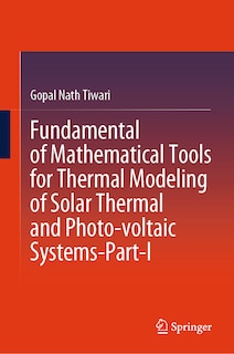 Front cover_Fundamental of Mathematical Tools for Thermal Modeling of Solar Thermal and Photo-voltaic Systems-Part-I