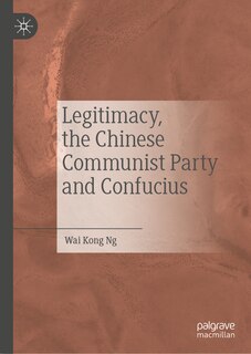 Front cover_Legitimacy, the Chinese Communist Party and Confucius