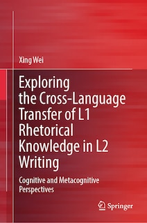 Front cover_Exploring the cross-language transfer of L1 rhetorical knowledge in L2 writing