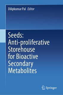 Front cover_Seeds: Anti-Proliferative Storehouse for Bioactive Secondary Metabolites