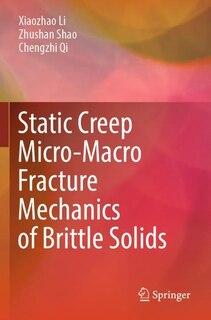 Front cover_Static Creep Micro-Macro Fracture Mechanics of Brittle Solids