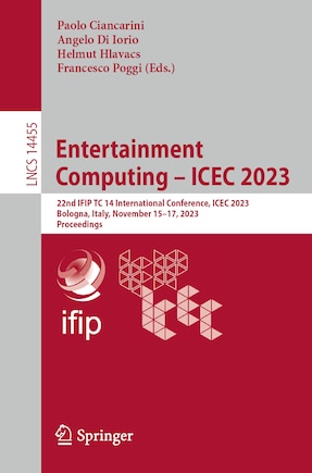 Entertainment Computing - ICEC 2023: 22nd IFIP TC 14 International Conference, ICEC 2023, Bologna, Italy, November 15-17, 2023, Proceedings