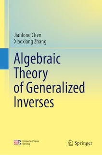 Front cover_Algebraic Theory of Generalized Inverses