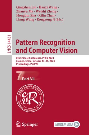 Pattern Recognition and Computer Vision: 6th Chinese Conference, PRCV 2023, Xiamen, China, October 13-15, 2023, Proceedings, Part VII