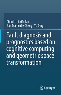 Front cover_Fault diagnosis and prognostics based on cognitive computing and geometric space transformation