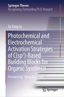 Front cover_Photochemical and Electrochemical Activation Strategies of C(sp3)-Based Building Blocks for Organic Synthesis