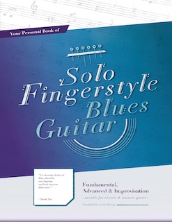 Your Personal Book of Solo Fingerstyle Blues Guitar: Fundamental, Advanced & Improvisation: (suitable for electric & acoustic guitar)