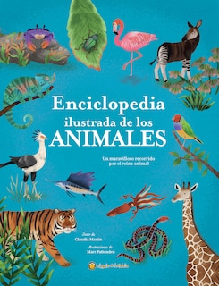 Couverture_Enciclopedia ilustrada de los animales: Un maravilloso recorrido por el reino animal / The Illustrated Encyclopedia of Animals