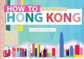 How To Hong Kong: An Illustrated Travel Journal by Lena Sin