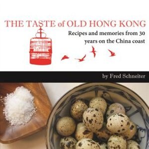 The Taste of Old Hong Kong: Recipes and Memories From 30 Years on the China Coast