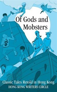 Of Gods and Mobsters: Classic Tales Retold in Hong Kong