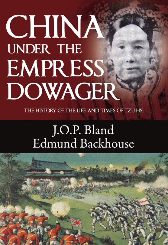 China Under the Empress Dowager: The History of the Life and Times of Tzu Hsi