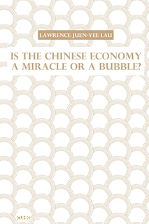 Couverture_Is The Chinese Economy A Miracle Or A Bubble?
