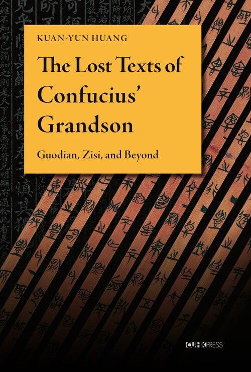 The Lost Texts of Confucius’ Grandson: Guodian, Zisi, and Beyond