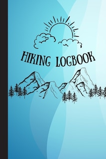 Hiking Logbook: Hiking Log Notebook Hiking Journal With Prompts To Write In Travel Size 6 X 9 In Hiking Journal Tra