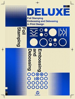 Deluxe: Foil Stamping, Embossing And Debossing In Print Design