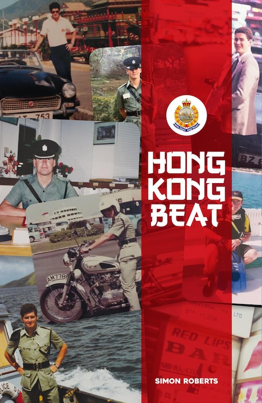 Hong Kong Beat: True Stories From One Of The Last British Police Officers In Colonial Hong Kong