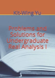 Front cover_Problems and Solutions for Undergraduate Real Analysis I