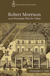 Couverture_Robert Morrison and the Protestant Plan for China