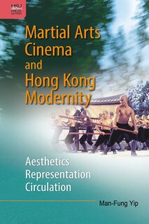 Front cover_Martial Arts Cinema And Hong Kong Modernity
