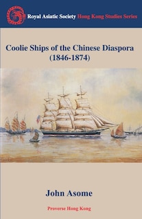 Coolie Ships Of The Chinese Diaspora (1846-1874)