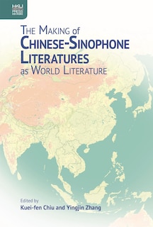 Front cover_The Making of Chinese-Sinophone Literatures as World Literature