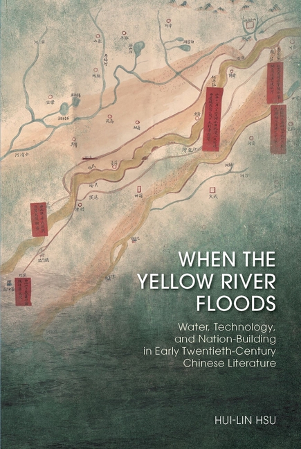 When The Yellow River Floods Water Technology And Nation Building In When The Yellow River Floods Water Technology And Nation Building In
