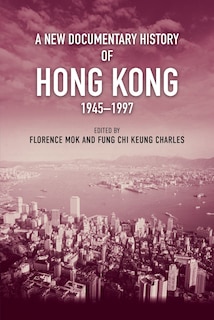 Front cover_A New Documentary History of Hong Kong, 1945–1997