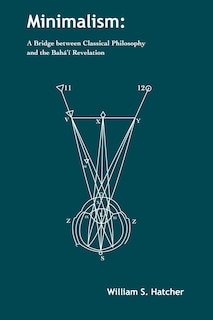 Minimalism: A Bridge between Classical Philosophy and the Bahá'í Revelation