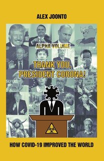 Thank You, President Corona!: How COVID-19 Improved The World