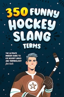 Front cover_350 Funny Hockey Slang Terms