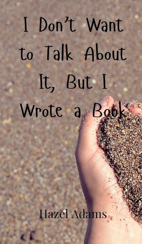 Front cover_I Don't Want to Talk About It, But I Wrote a Book