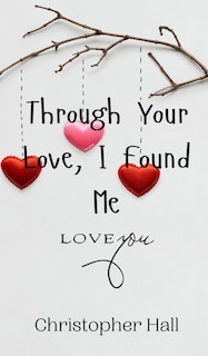 Front cover_Through Your Love, I Found Me