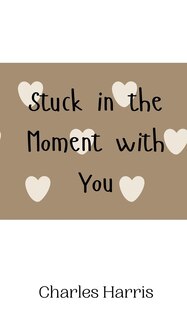 Front cover_Stuck in the Moment with You