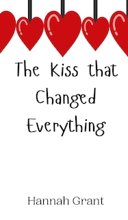 Front cover_The Kiss that Changed Everything