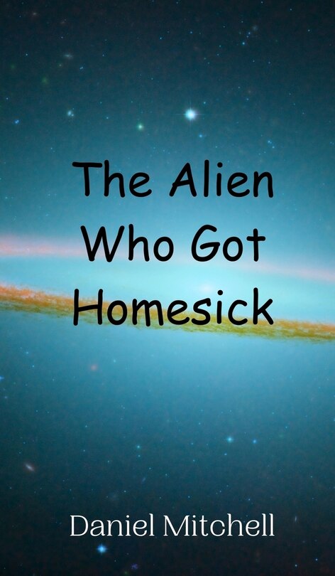 Front cover_The Alien Who Got Homesick