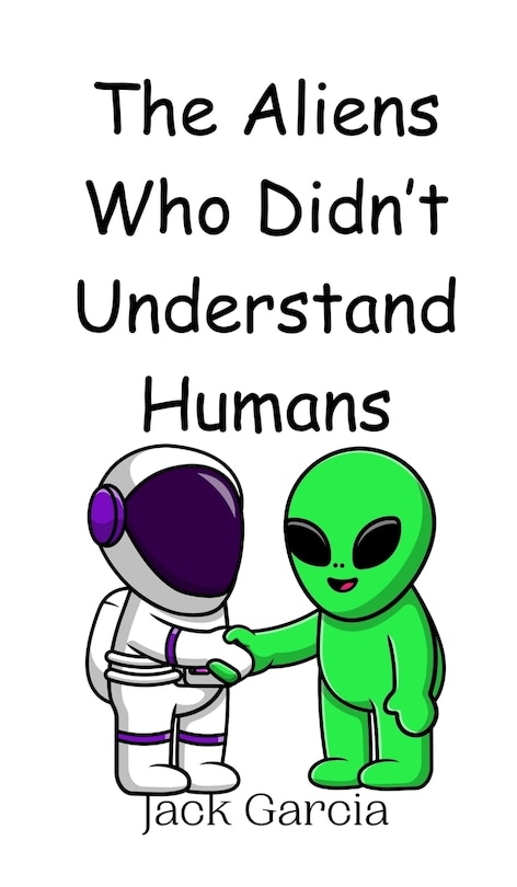 Front cover_The Aliens Who Didn't Understand Humans