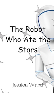 Front cover_The Robot Who Ate the Stars