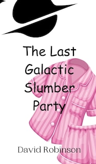 Front cover_The Last Galactic Slumber Party
