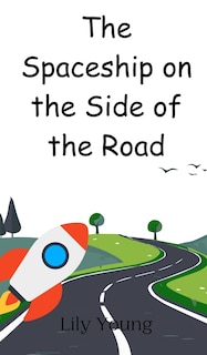Couverture_The Spaceship on the Side of the Road