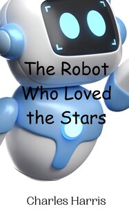 Front cover_The Robot Who Loved the Stars