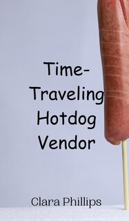 Front cover_Time-Traveling Hotdog Vendor