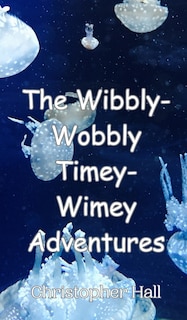 Front cover_The Wibbly-Wobbly Timey-Wimey Adventures