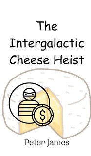 Front cover_The Intergalactic Cheese Heist
